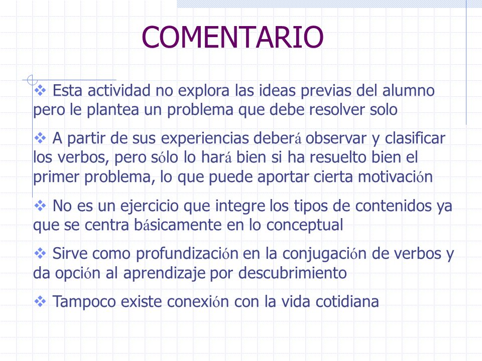 COMENTARIO Esta actividad no explora las ideas previas del alumno pero le plantea un problema que debe resolver solo.
