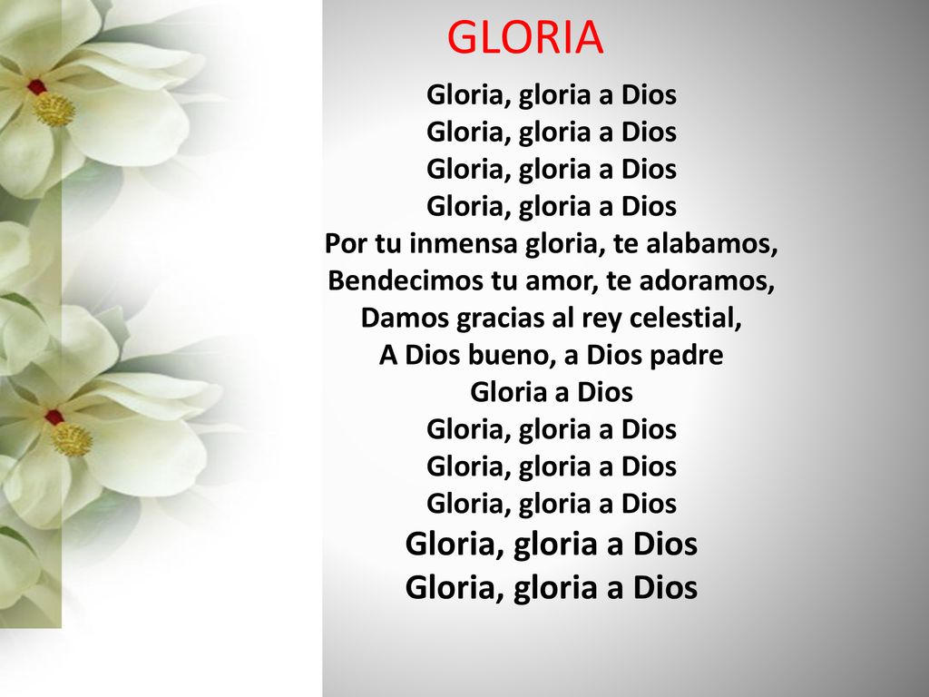 GLORIA Gloria, gloria a Dios Por tu inmensa gloria, te alabamos,