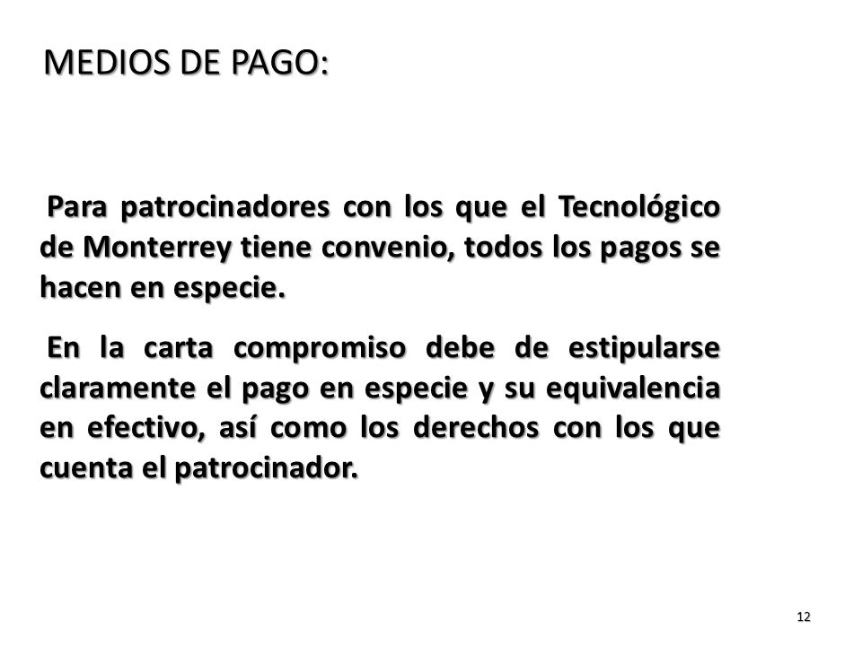 MEDIOS DE PAGO: Para patrocinadores con los que el Tecnológico de Monterrey tiene convenio, todos los pagos se hacen en especie.