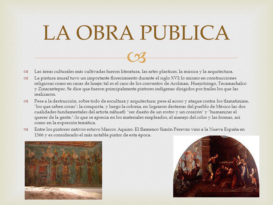 LA OBRA PUBLICA Las áreas culturales más cultivadas fueron literatura, las artes plasticas, la música y la arquitectura.