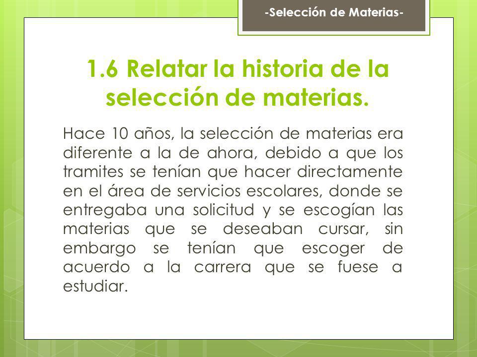 1.6 Relatar la historia de la selección de materias.