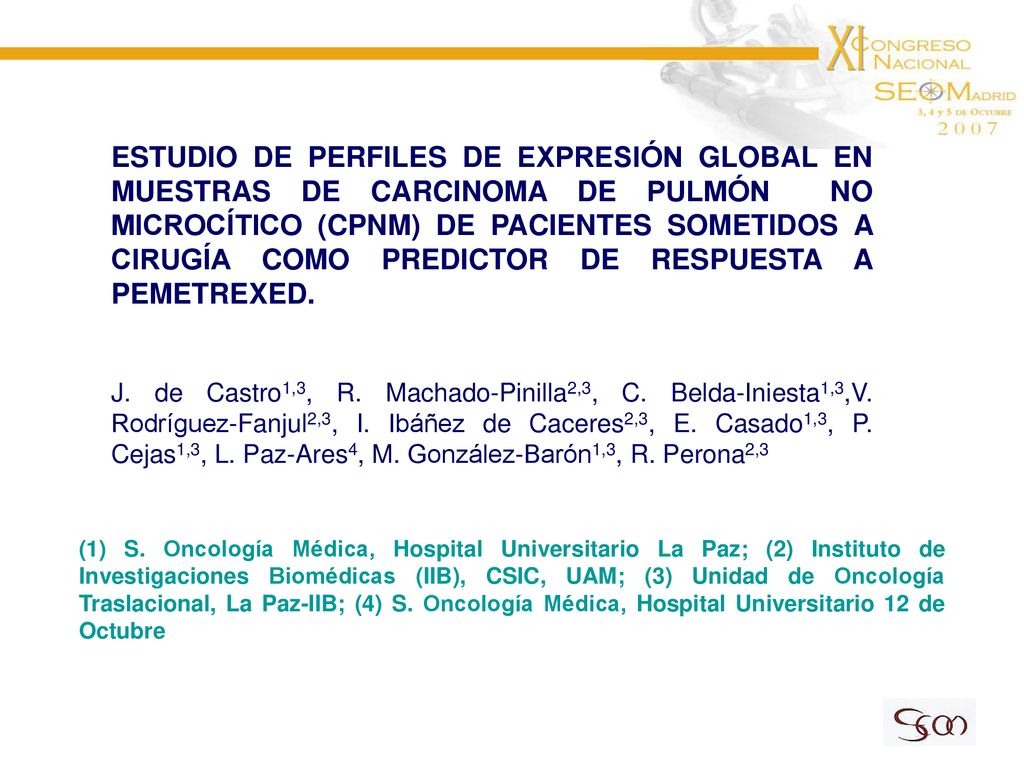 ESTUDIO DE PERFILES DE EXPRESIÓN GLOBAL EN MUESTRAS DE CARCINOMA DE PULMÓN NO MICROCÍTICO (CPNM) DE PACIENTES SOMETIDOS A CIRUGÍA COMO PREDICTOR DE RESPUESTA A PEMETREXED.