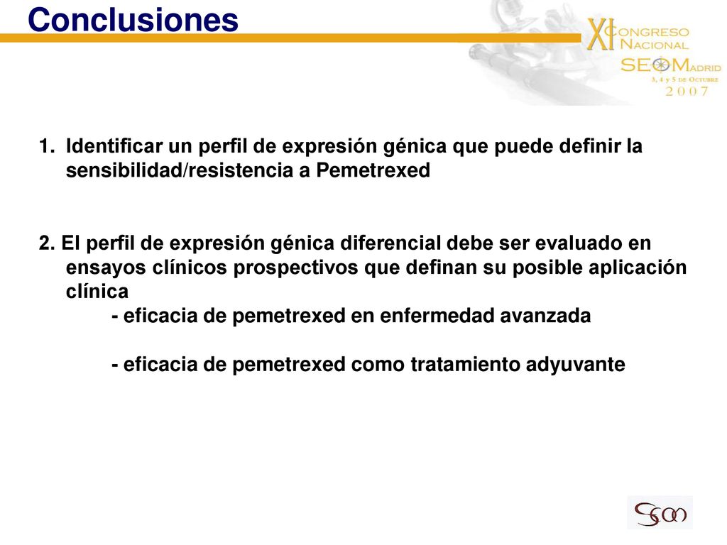 Conclusiones Identificar un perfil de expresión génica que puede definir la sensibilidad/resistencia a Pemetrexed.