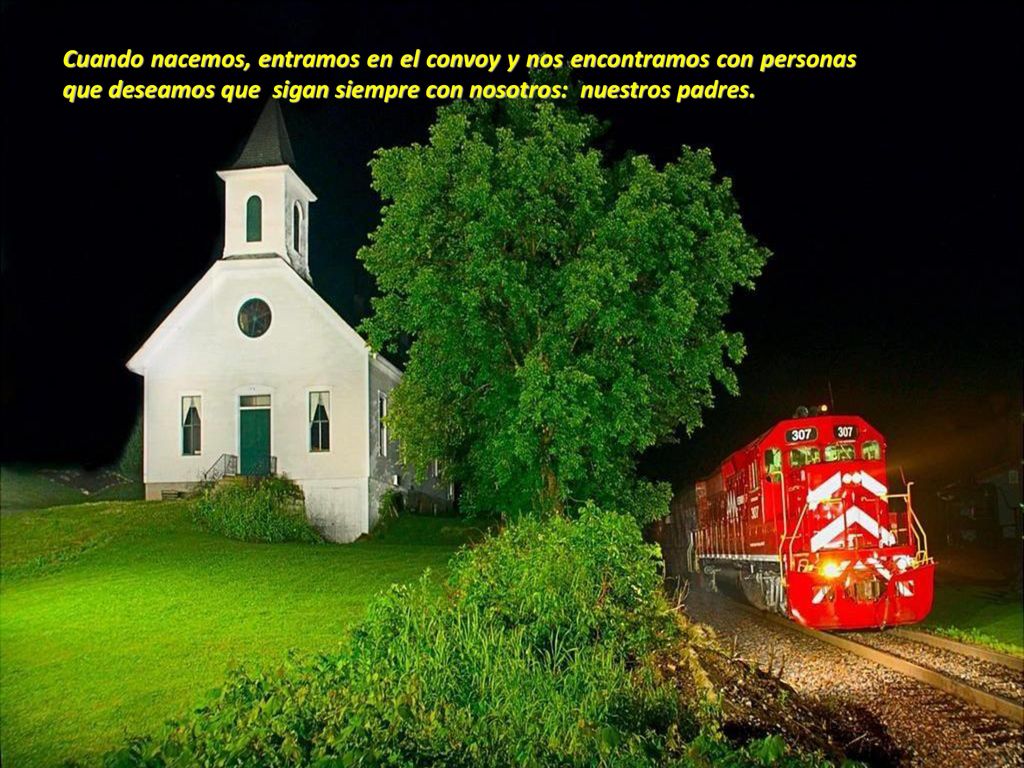 Cuando nacemos, entramos en el convoy y nos encontramos con personas que deseamos que sigan siempre con nosotros: nuestros padres.