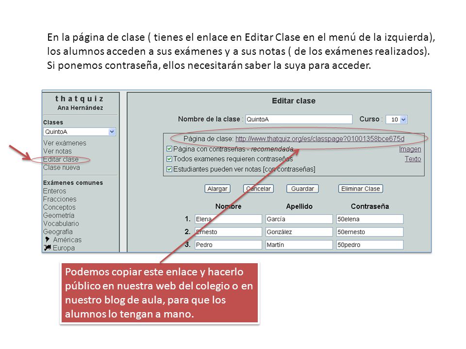 En la página de clase ( tienes el enlace en Editar Clase en el menú de la izquierda), los alumnos acceden a sus exámenes y a sus notas ( de los exámenes realizados).