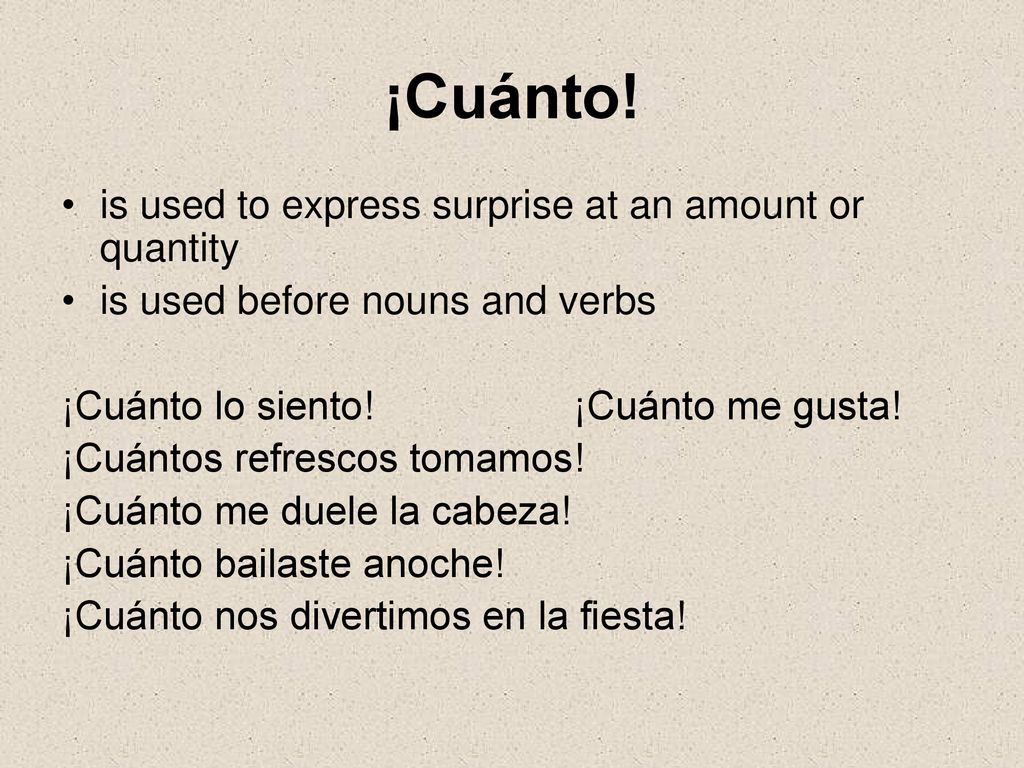 ¡Cuánto! is used to express surprise at an amount or quantity