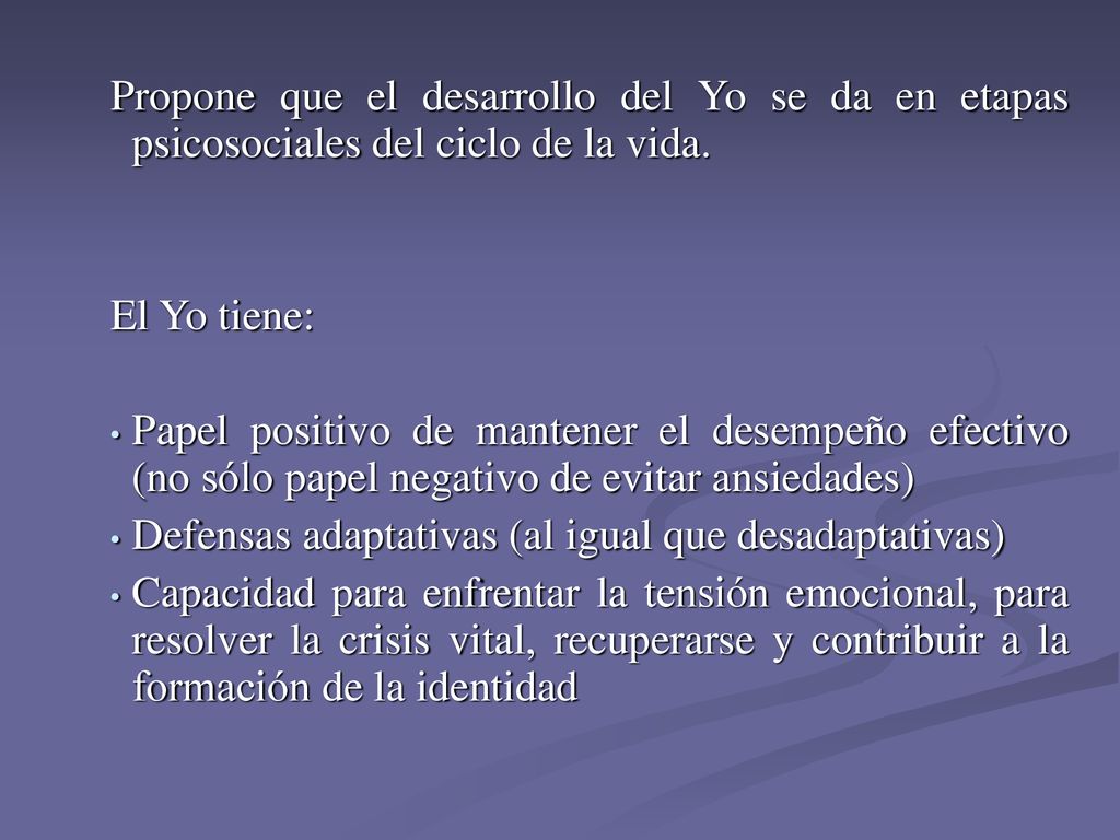 Propone que el desarrollo del Yo se da en etapas psicosociales del ciclo de la vida.