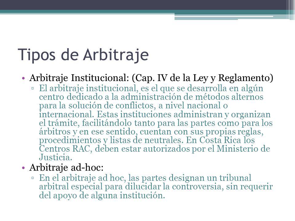 Tipos de Arbitraje Arbitraje Institucional: (Cap. IV de la Ley y Reglamento)