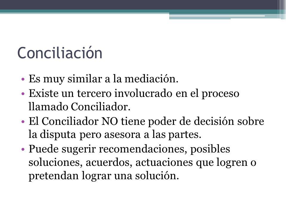 Conciliación Es muy similar a la mediación.