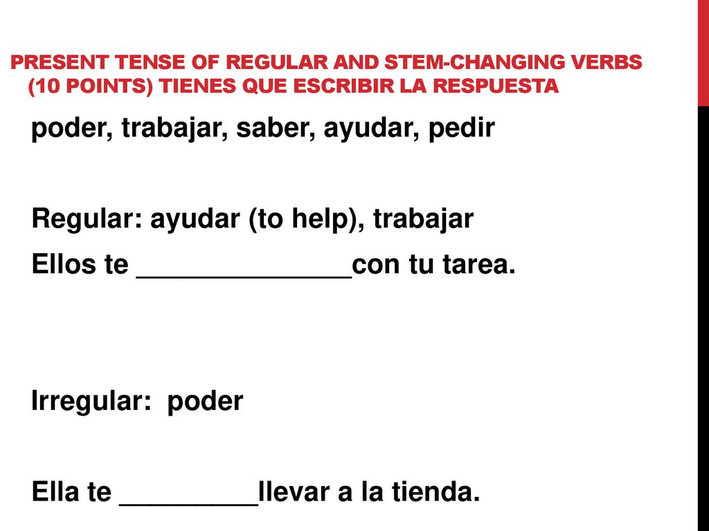Present tense of regular and stem-changing verbs (10 points) TIENES QUE ESCRIBIR LA RESPUESTA