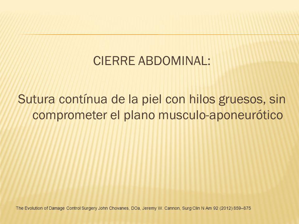 CIERRE ABDOMINAL: Sutura contínua de la piel con hilos gruesos, sin comprometer el plano musculo-aponeurótico