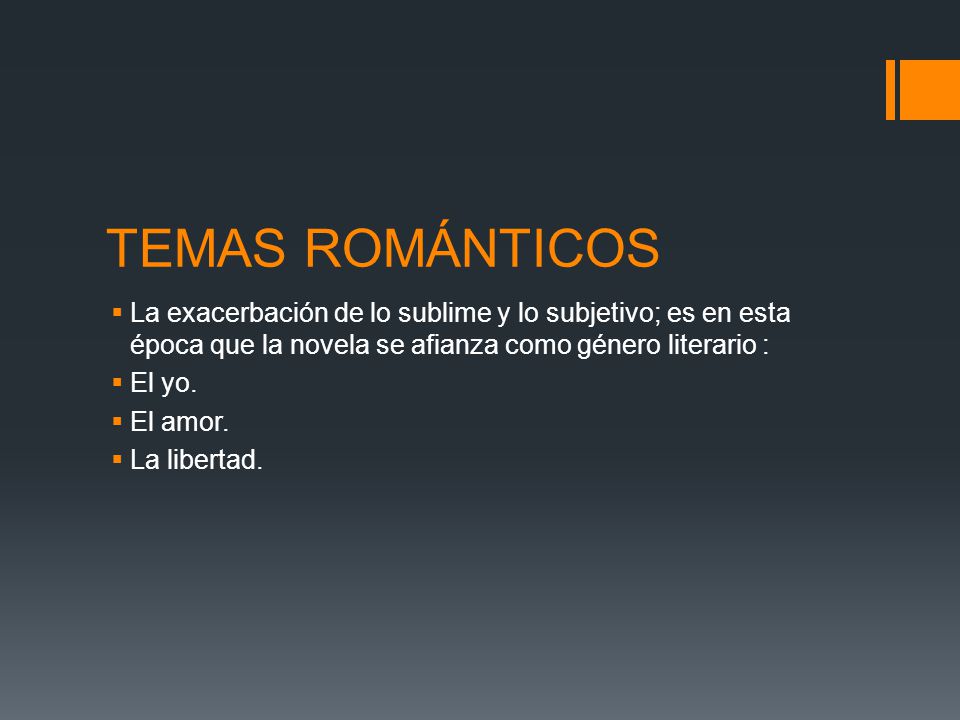 TEMAS ROMÁNTICOS La exacerbación de lo sublime y lo subjetivo; es en esta época que la novela se afianza como género literario :