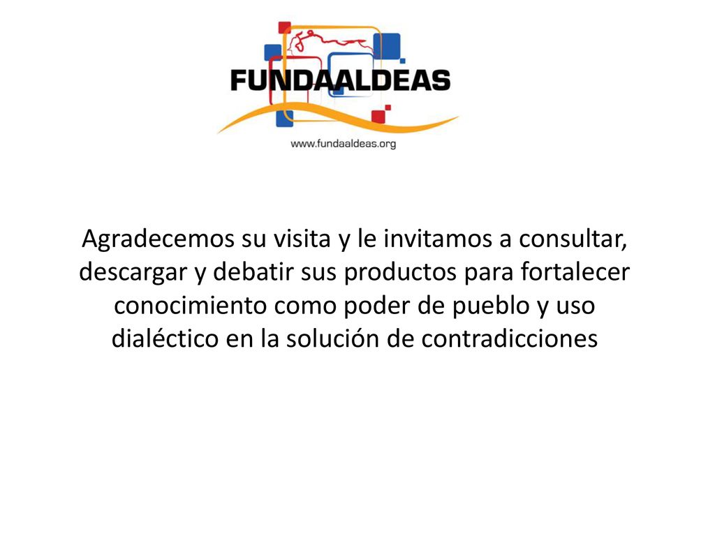 Agradecemos su visita y le invitamos a consultar, descargar y debatir sus productos para fortalecer conocimiento como poder de pueblo y uso dialéctico en la solución de contradicciones