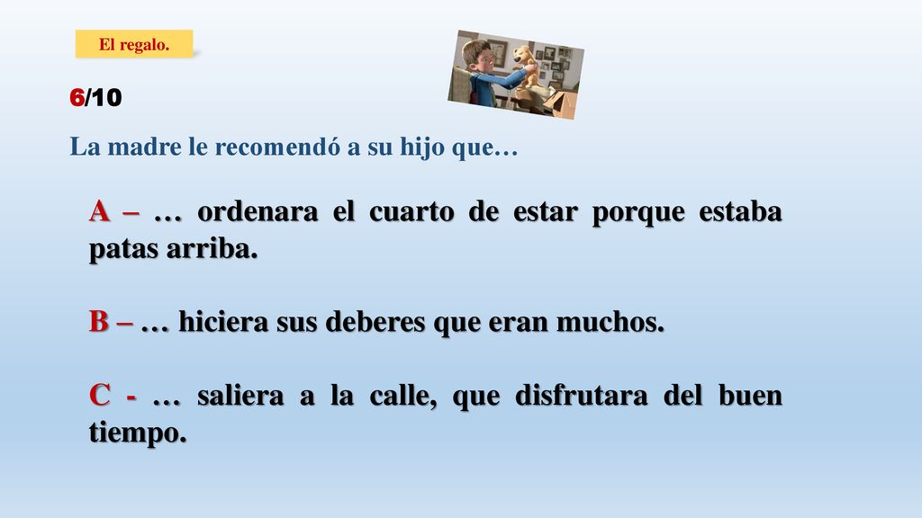 A – … ordenara el cuarto de estar porque estaba patas arriba.