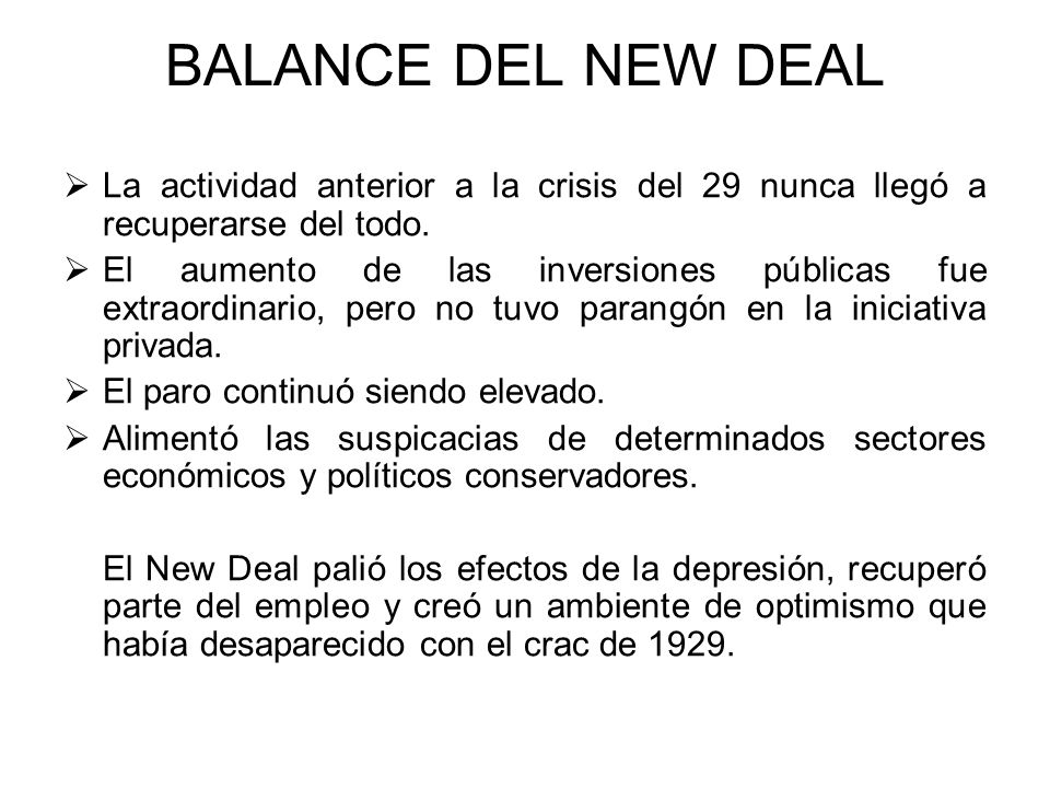 BALANCE DEL NEW DEAL La actividad anterior a la crisis del 29 nunca llegó a recuperarse del todo.