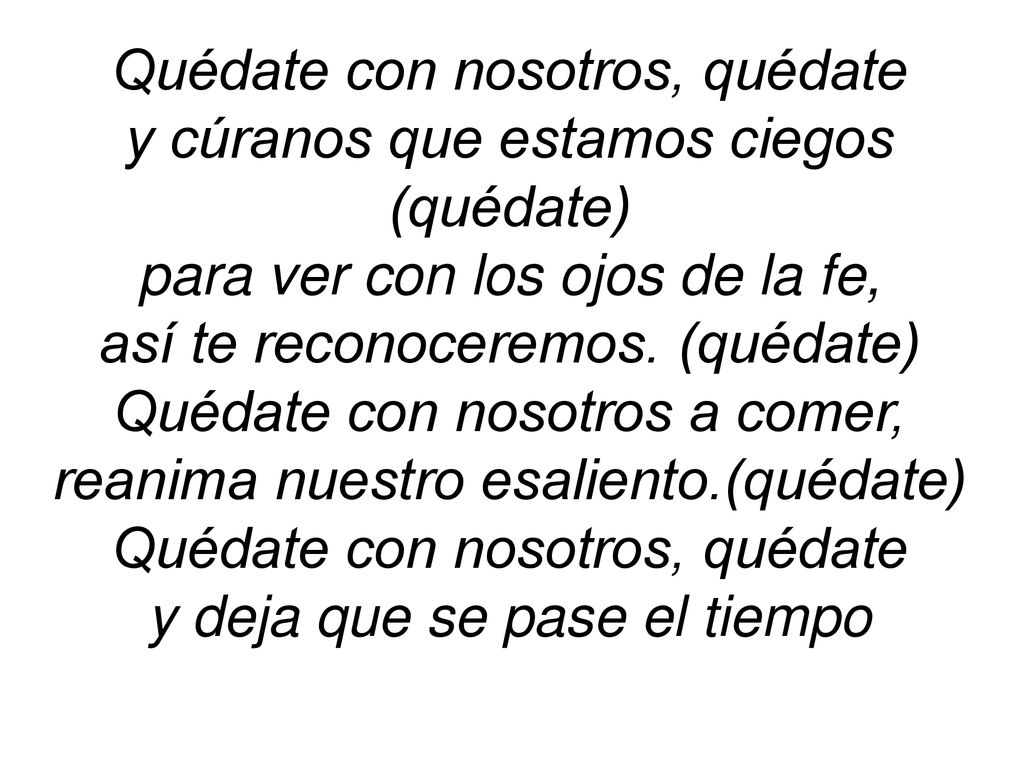 Quédate con nosotros, quédate y cúranos que estamos ciegos (quédate)