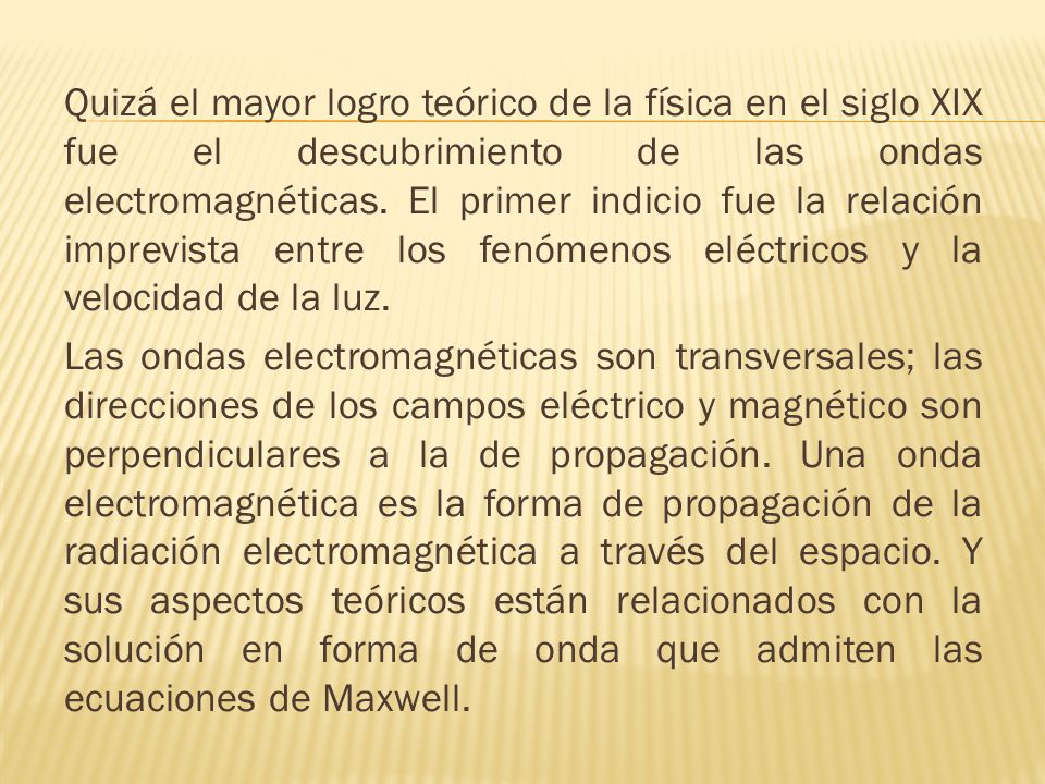Quizá el mayor logro teórico de la física en el siglo XIX fue el descubrimiento de las ondas electromagnéticas.