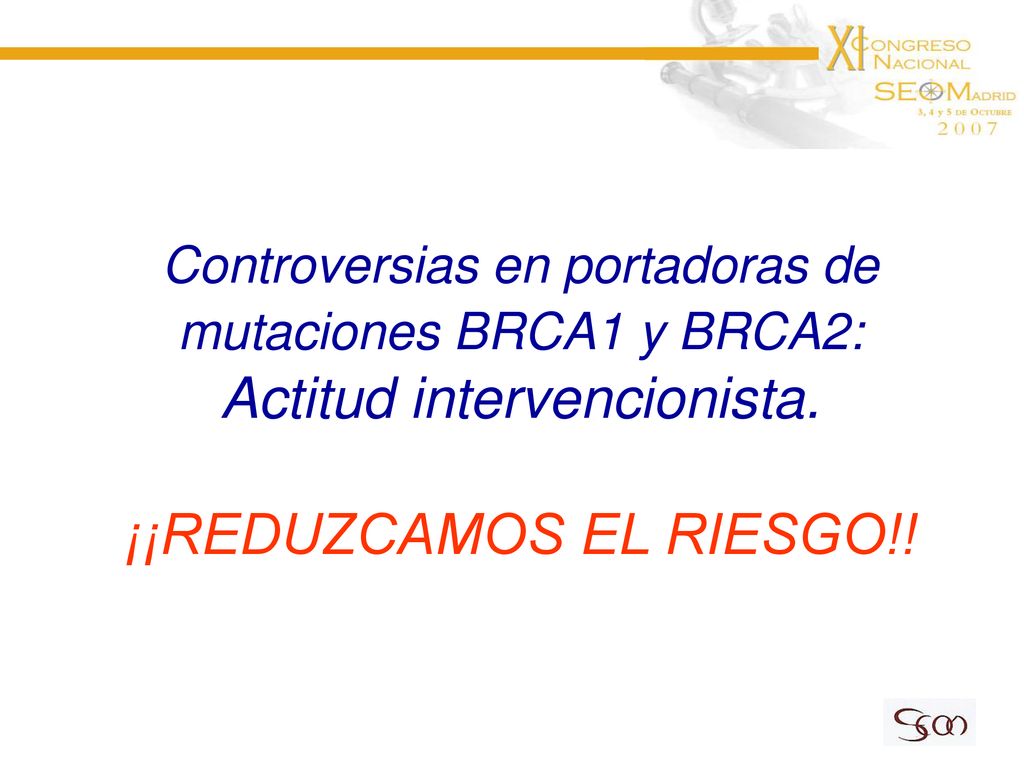 Controversias en portadoras de mutaciones BRCA1 y BRCA2: Actitud intervencionista.