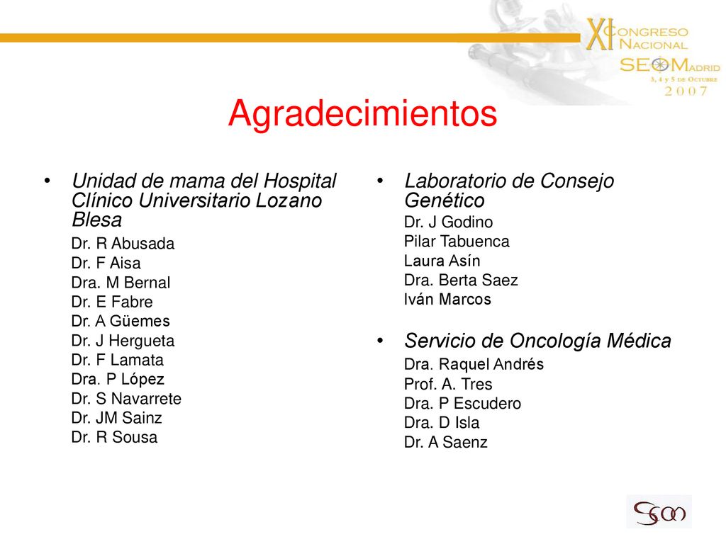Agradecimientos Unidad de mama del Hospital Clínico Universitario Lozano Blesa. Dr. R Abusada. Dr. F Aisa.