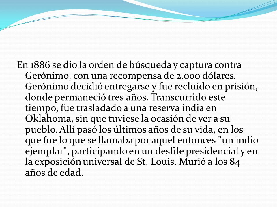 En 1886 se dio la orden de búsqueda y captura contra Gerónimo, con una recompensa de dólares.