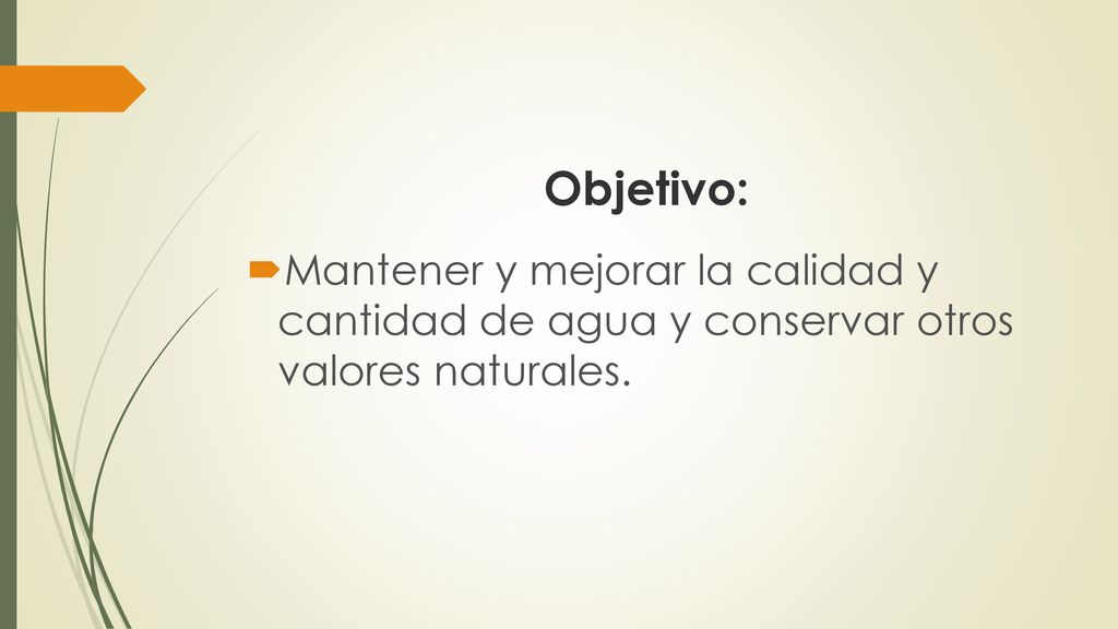 Objetivo: Mantener y mejorar la calidad y cantidad de agua y conservar otros valores naturales.