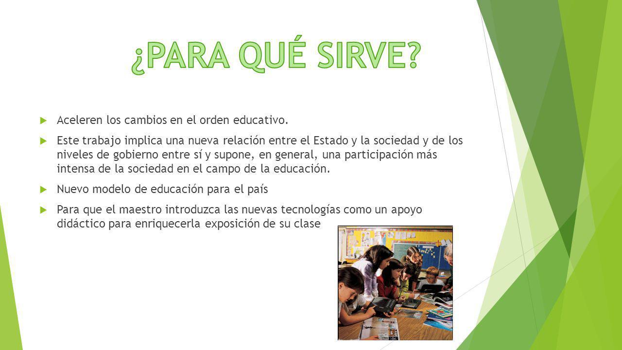 ¿PARA QUÉ SIRVE Aceleren los cambios en el orden educativo.