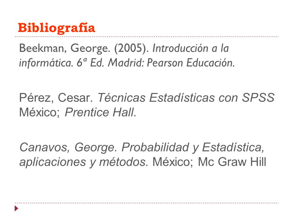 Bibliografía Beekman, George. (2005). Introducción a la informática. 6ª Ed. Madrid: Pearson Educación.