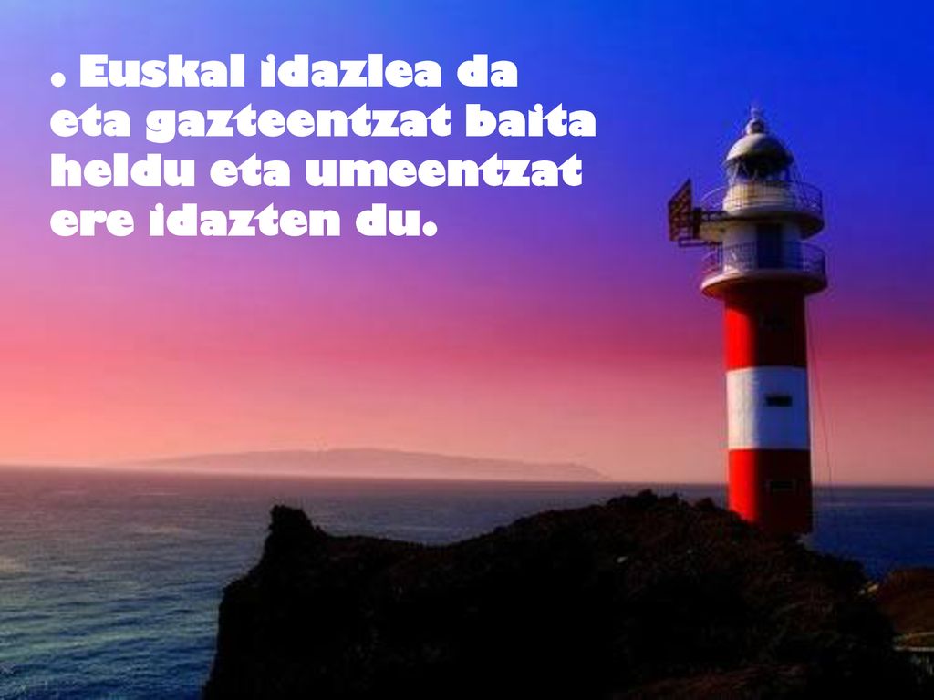 . Euskal idazlea da eta gazteentzat baita heldu eta umeentzat ere idazten du.