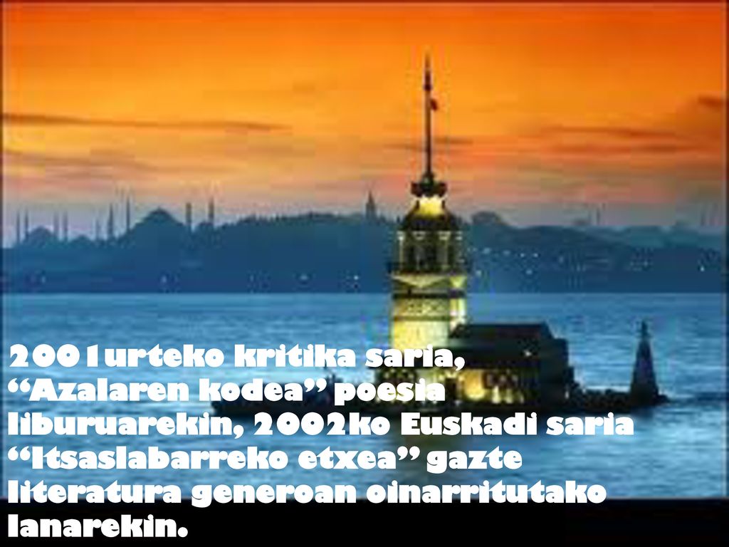 2001urteko kritika saria, Azalaren kodea poesia liburuarekin, 2002ko Euskadi saria Itsaslabarreko etxea gazte literatura generoan oinarritutako lanarekin.