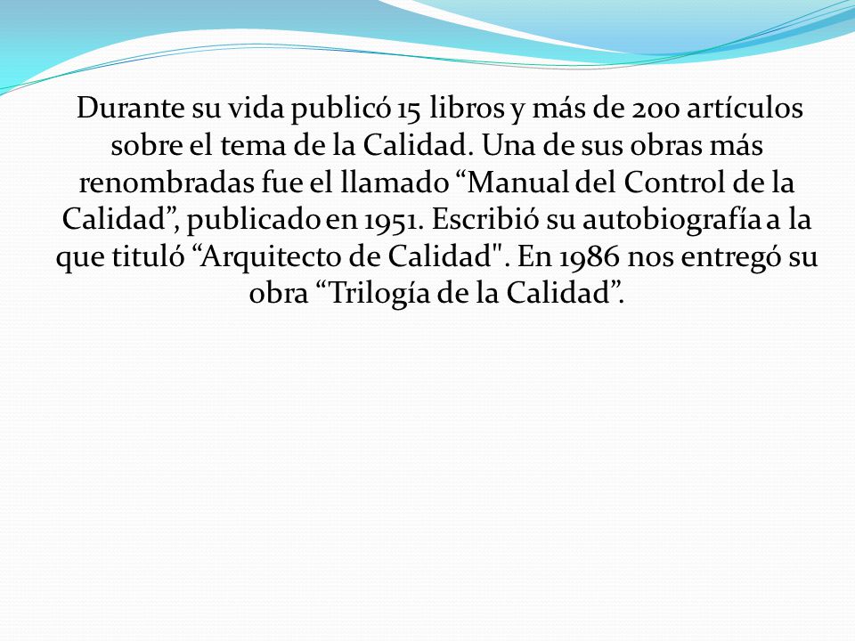 Durante su vida publicó 15 libros y más de 200 artículos sobre el tema de la Calidad.