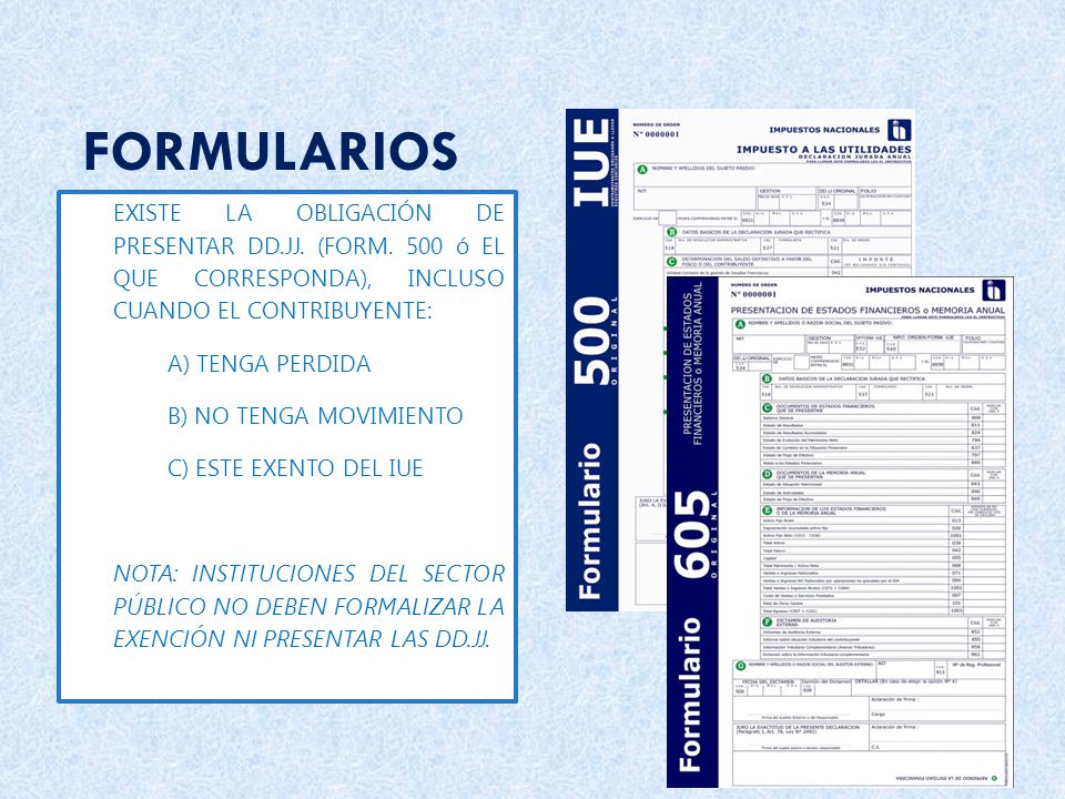 FORMULARIOS EXISTE LA OBLIGACIÓN DE PRESENTAR DD.JJ. (FORM. 500 ó EL QUE CORRESPONDA), INCLUSO CUANDO EL CONTRIBUYENTE: