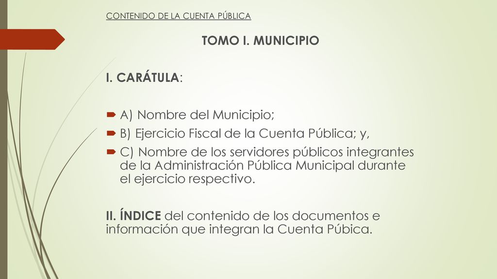 A) Nombre del Municipio; B) Ejercicio Fiscal de la Cuenta Pública; y,