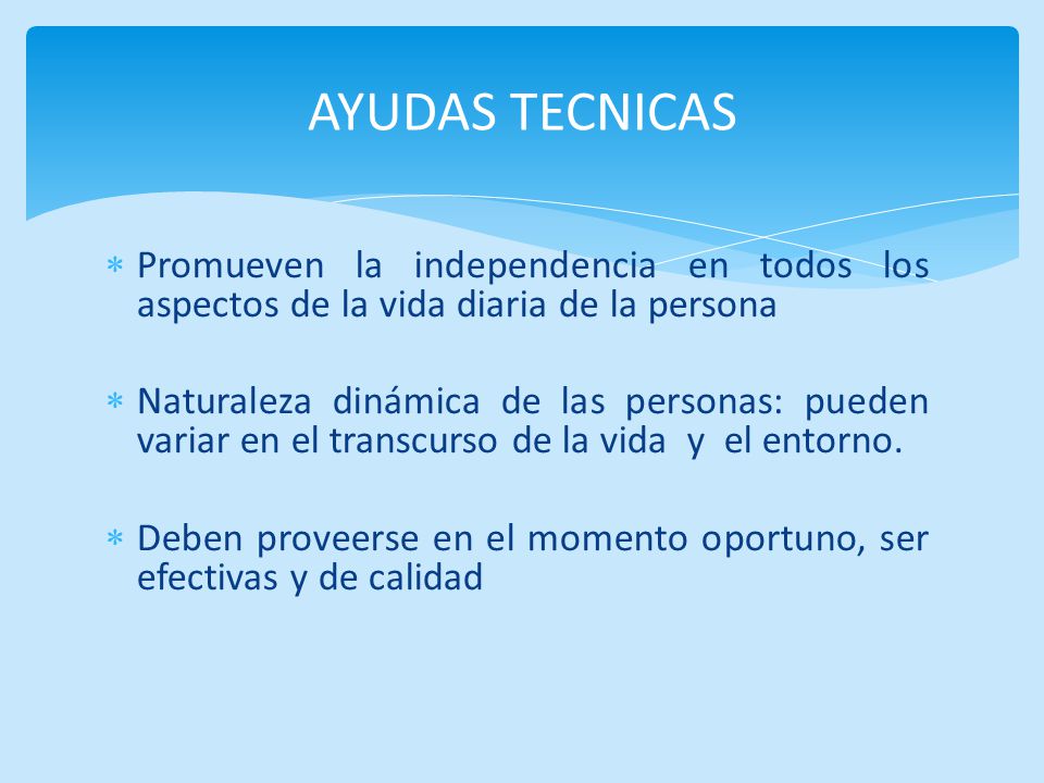 AYUDAS TECNICAS Promueven la independencia en todos los aspectos de la vida diaria de la persona.
