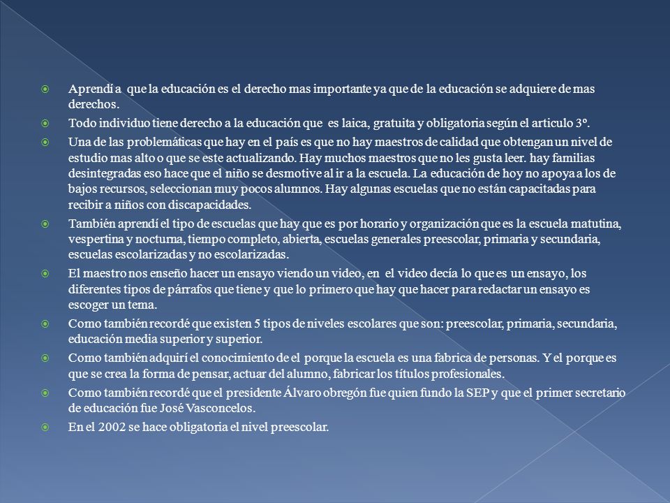 Aprendí a que la educación es el derecho mas importante ya que de la educación se adquiere de mas derechos.