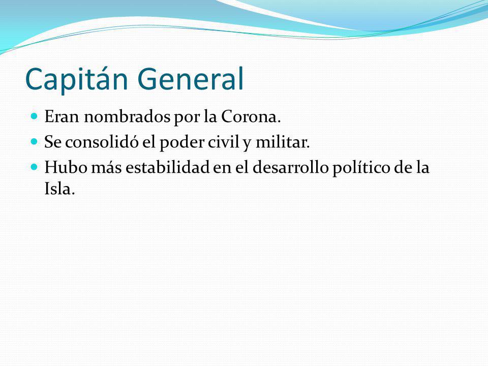 Capitán General Eran nombrados por la Corona.