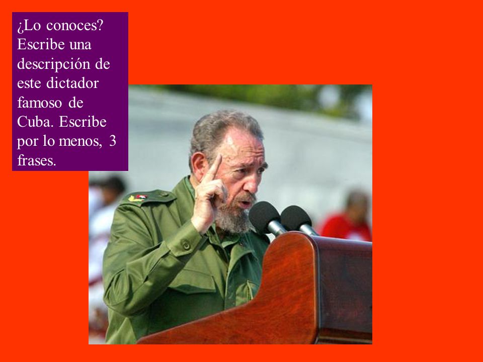 ¿Lo conoces. Escribe una descripción de este dictador famoso de Cuba