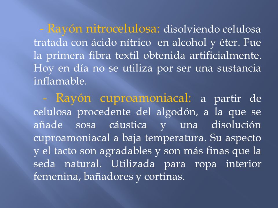 - Rayón nitrocelulosa: disolviendo celulosa tratada con ácido nítrico en alcohol y éter.