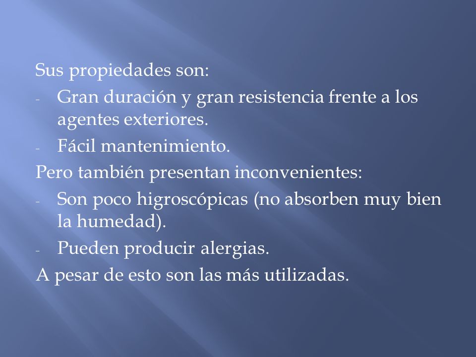 Sus propiedades son: Gran duración y gran resistencia frente a los agentes exteriores. Fácil mantenimiento.
