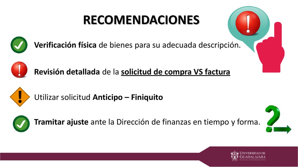 RECOMENDACIONES Verificación física de bienes para su adecuada descripción. Revisión detallada de la solicitud de compra VS factura.