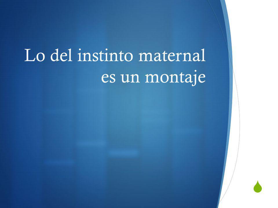 Lo del instinto maternal es un montaje