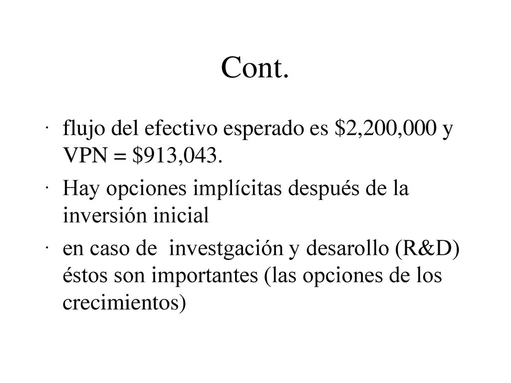 Cont. · flujo del efectivo esperado es $2,200,000 y VPN = $913,043.