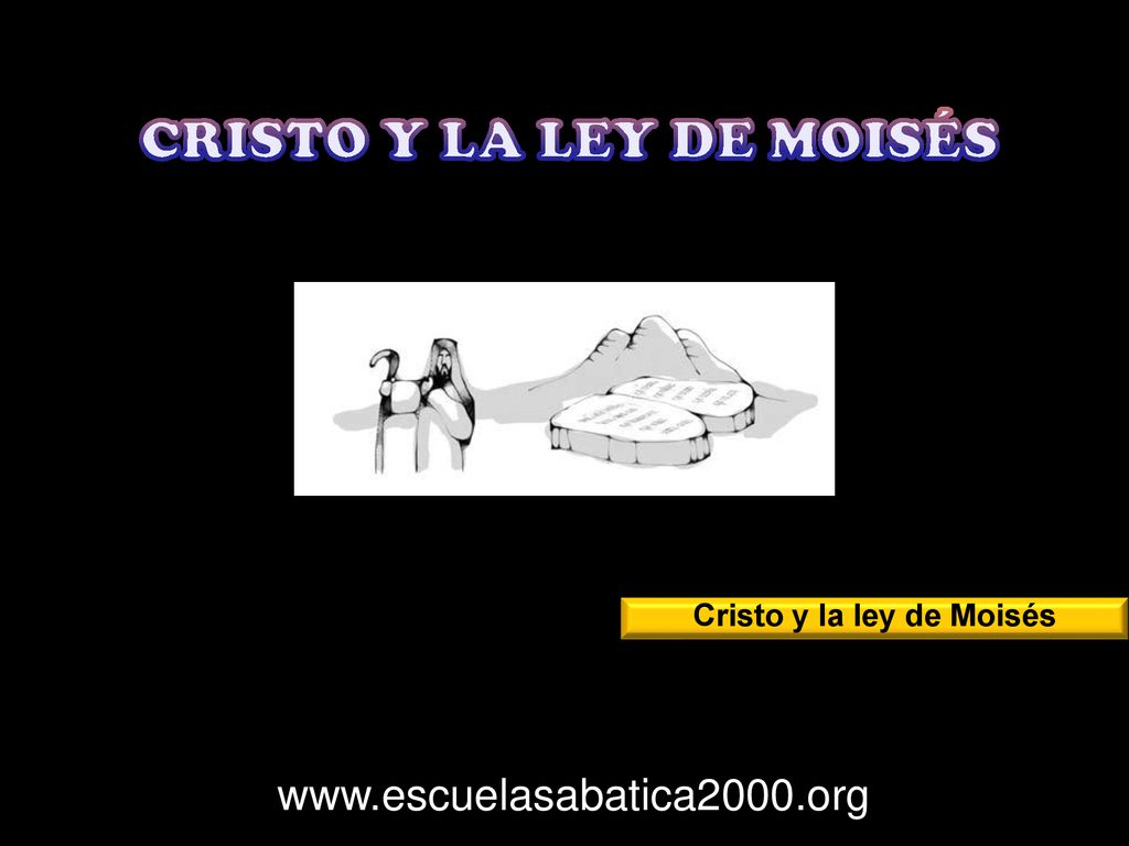 CRISTO Y LA LEY DE MOISÉS Cristo y la ley de Moisés