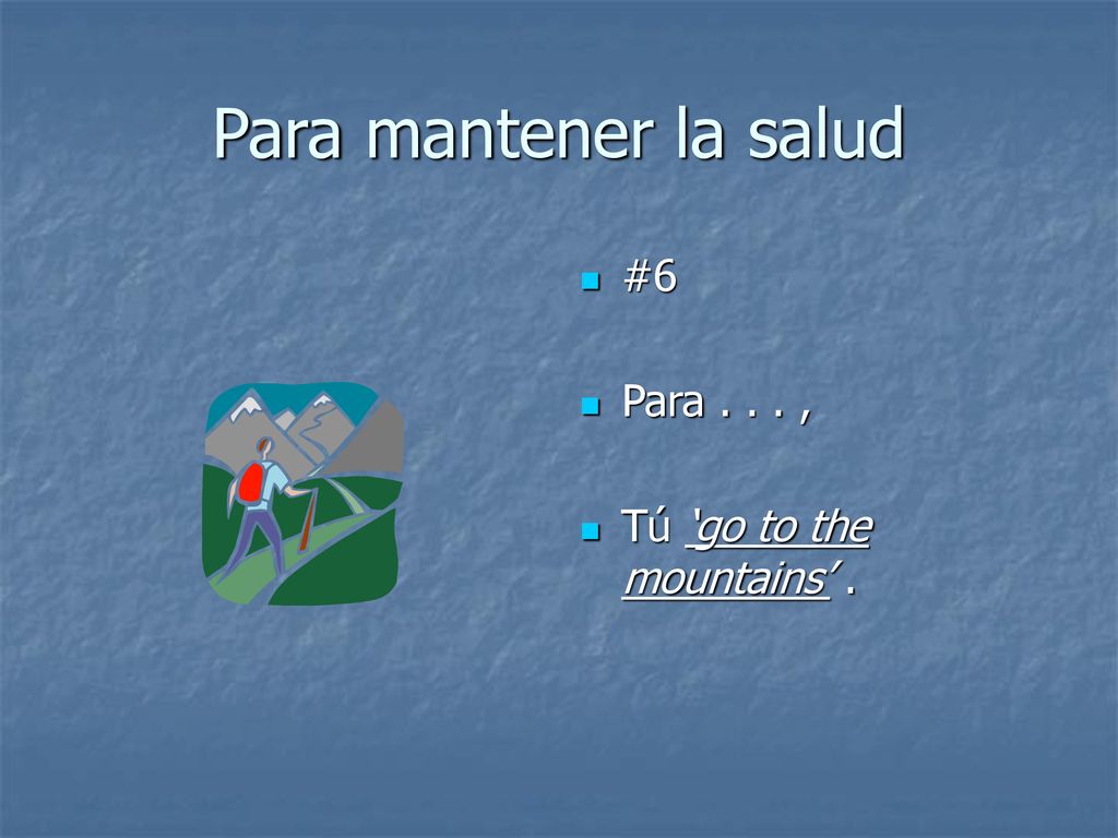 Para mantener la salud #6 Para , Tú ‘go to the mountains’ .