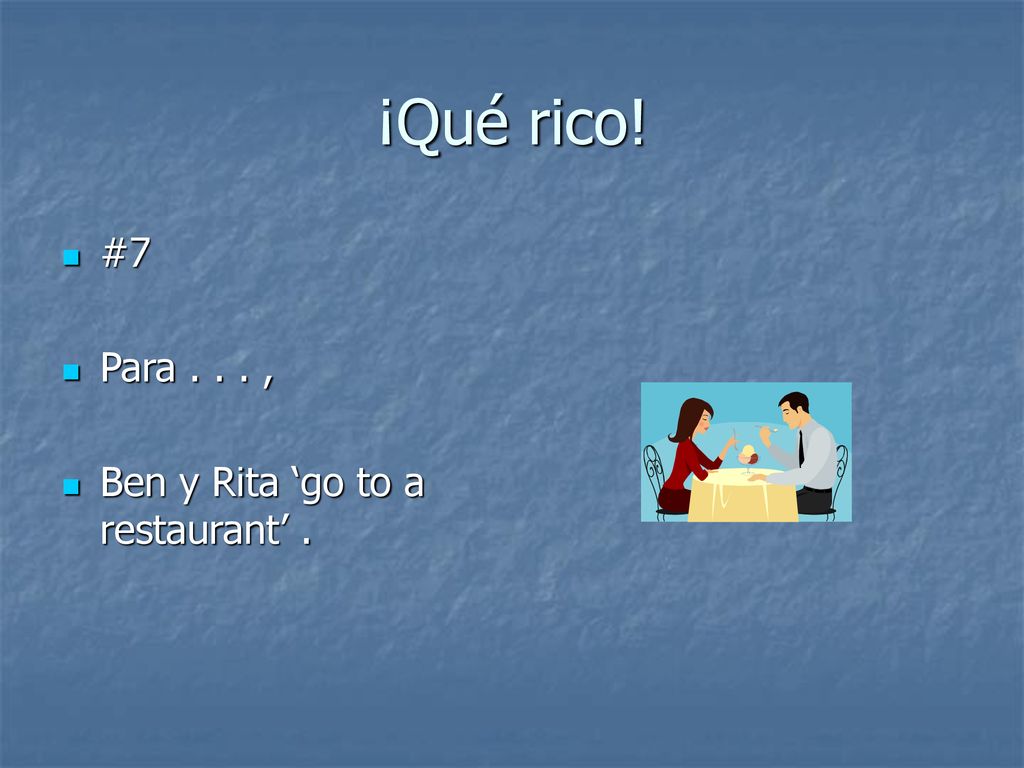 ¡Qué rico! #7 Para , Ben y Rita ‘go to a restaurant’ .