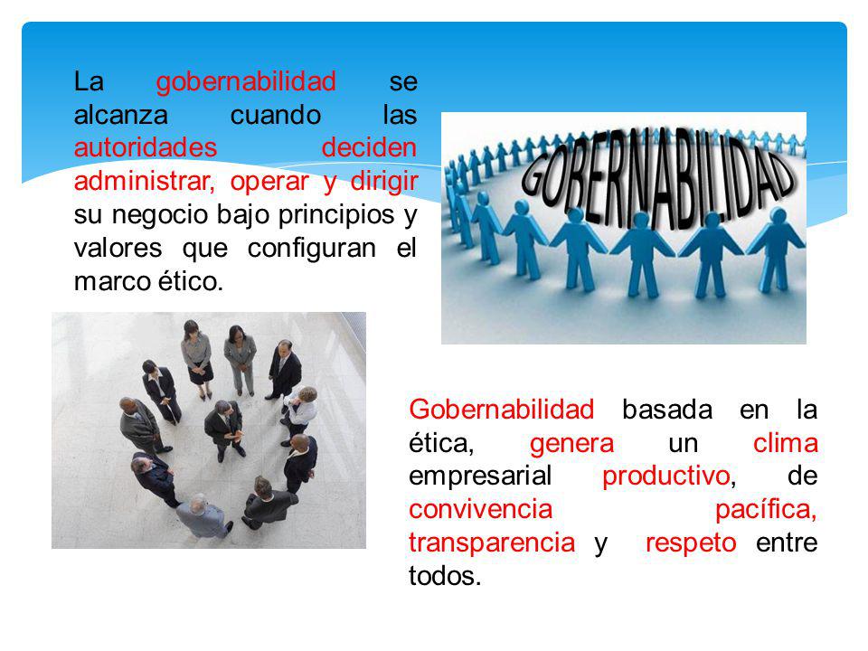 La gobernabilidad se alcanza cuando las autoridades deciden administrar, operar y dirigir su negocio bajo principios y valores que configuran el marco ético.