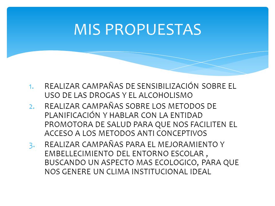 MIS PROPUESTAS REALIZAR CAMPAÑAS DE SENSIBILIZACIÓN SOBRE EL USO DE LAS DROGAS Y EL ALCOHOLISMO.