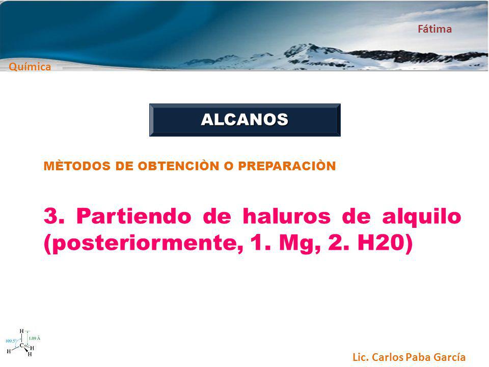3. Partiendo de haluros de alquilo (posteriormente, 1. Mg, 2. H20)