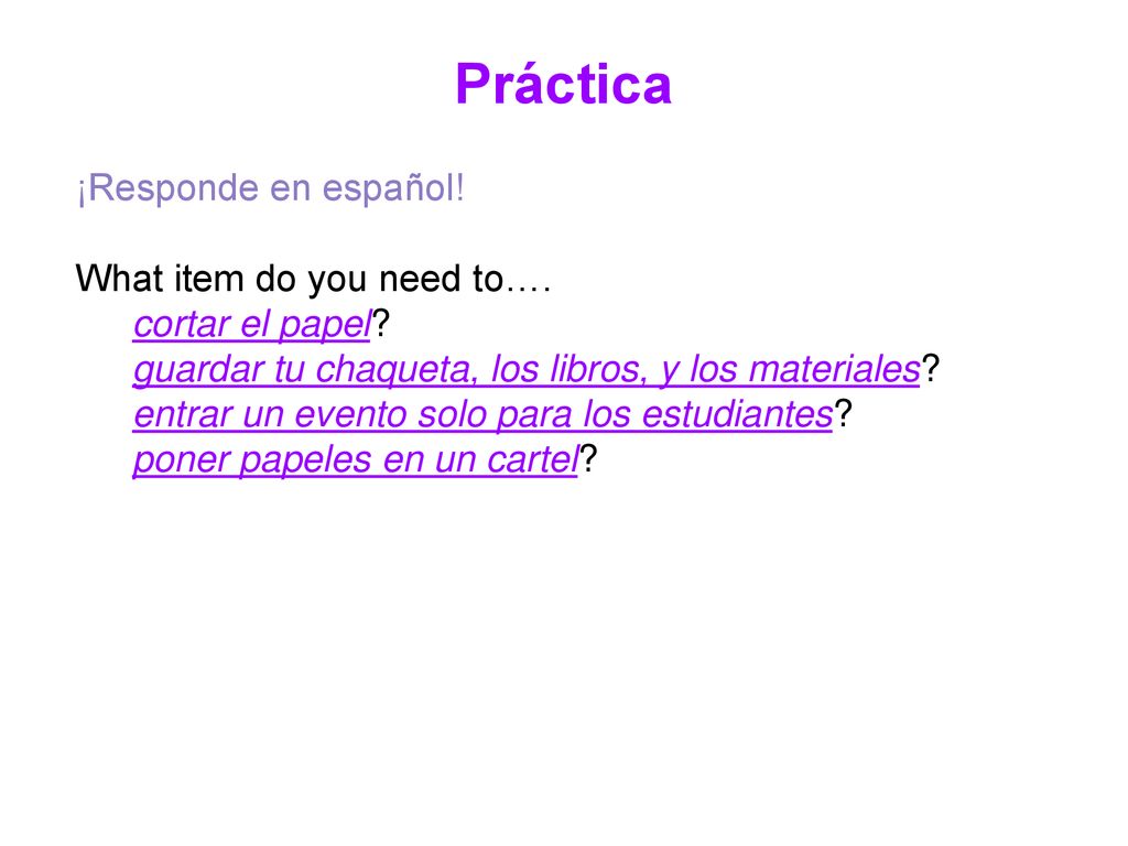 Práctica ¡Responde en español! What item do you need to….