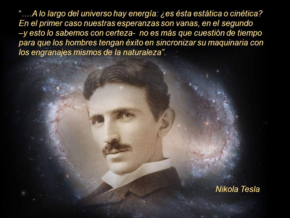…. A lo largo del universo hay energía: ¿es ésta estática o cinética
