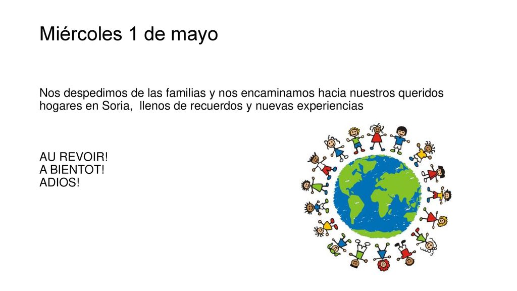 Miércoles 1 de mayo Nos despedimos de las familias y nos encaminamos hacia nuestros queridos hogares en Soria, llenos de recuerdos y nuevas experiencias AU REVOIR.